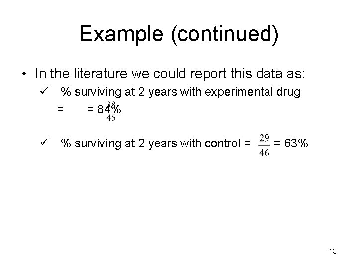 Example (continued) • In the literature we could report this data as: ü %