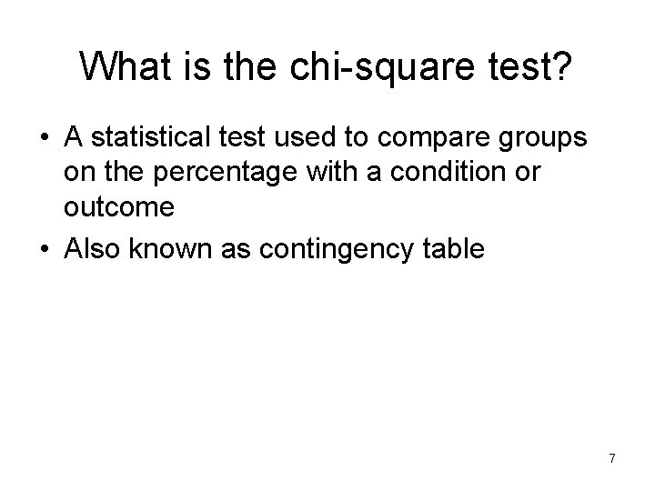 What is the chi-square test? • A statistical test used to compare groups on