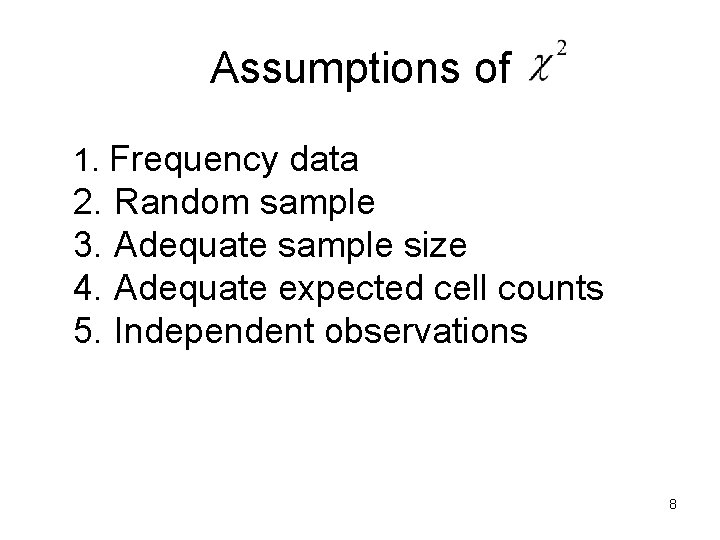 Assumptions of 1. Frequency data 2. Random sample 3. Adequate sample size 4. Adequate