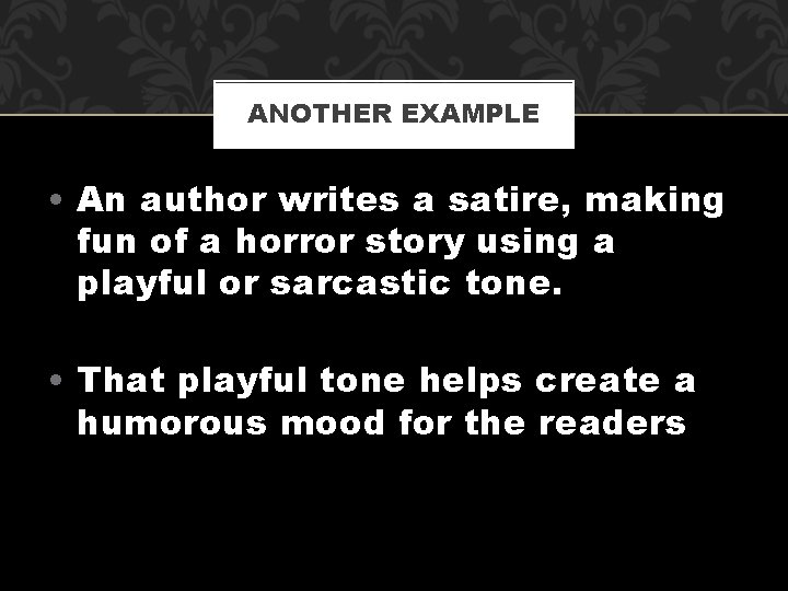 ANOTHER EXAMPLE • An author writes a satire, making fun of a horror story