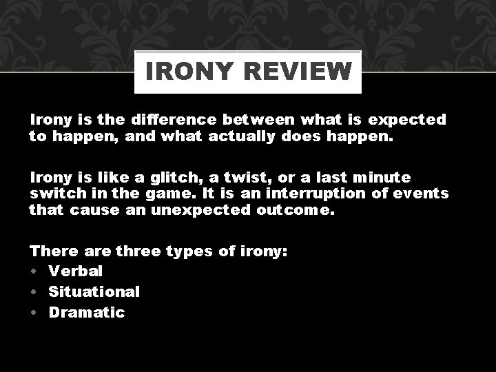 IRONY REVIEW Irony is the difference between what is expected to happen, and what
