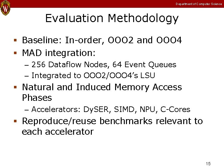 Department of Computer Science Evaluation Methodology Baseline: In-order, OOO 2 and OOO 4 MAD Department of Computer Science Evaluation Methodology Baseline: In-order, OOO 2 and OOO 4 MAD