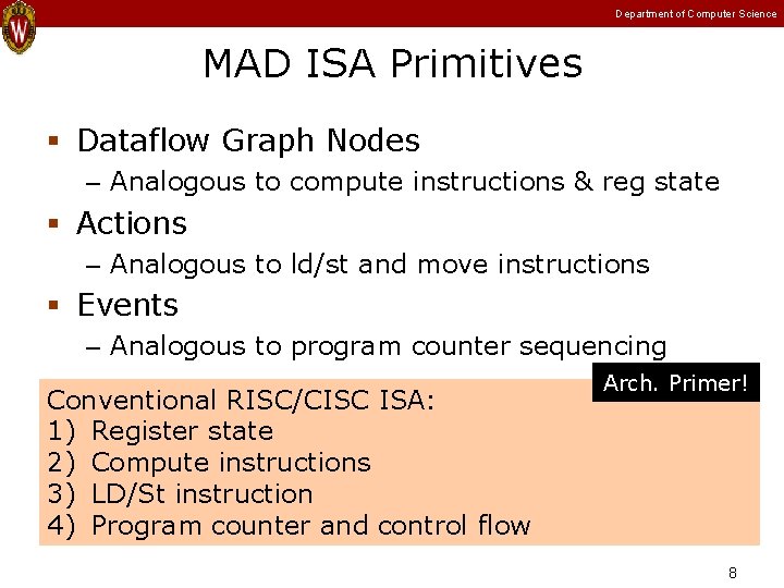 Department of Computer Science MAD ISA Primitives Dataflow Graph Nodes – Analogous to compute Department of Computer Science MAD ISA Primitives Dataflow Graph Nodes – Analogous to compute
