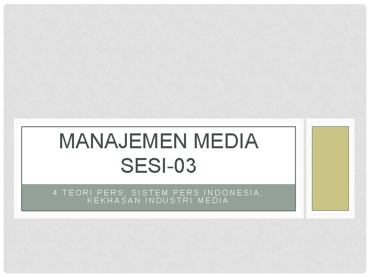 MANAJEMEN MEDIA SESI-03 4 TEORI PERS; SISTEM PERS INDONESIA; KEKHASAN INDUSTRI MEDIA 