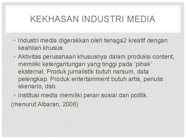 KEKHASAN INDUSTRI MEDIA • Industri media digerakkan oleh tenaga 2 kreatif dengan keahlian khusus.