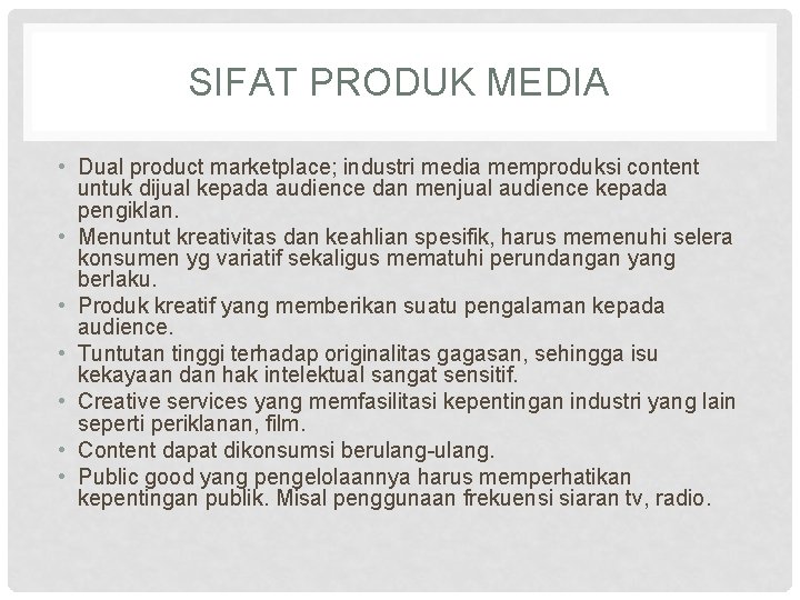 SIFAT PRODUK MEDIA • Dual product marketplace; industri media memproduksi content untuk dijual kepada