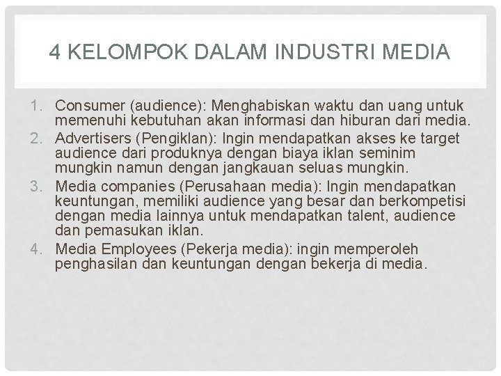 4 KELOMPOK DALAM INDUSTRI MEDIA 1. Consumer (audience): Menghabiskan waktu dan uang untuk memenuhi