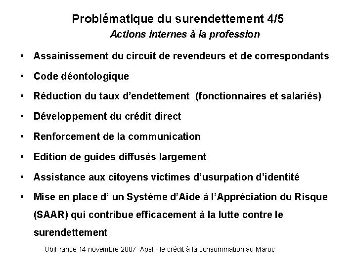 Problématique du surendettement 4/5 Actions internes à la profession • Assainissement du circuit de Problématique du surendettement 4/5 Actions internes à la profession • Assainissement du circuit de
