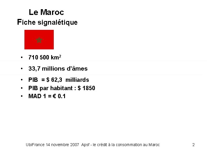 Le Maroc Fiche signalétique • 710 500 km 2 • 33, 7 millions d’âmes