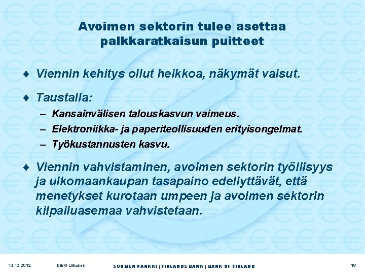 Avoimen sektorin tulee asettaa palkkaratkaisun puitteet ¨ Viennin kehitys ollut heikkoa, näkymät vaisut. ¨