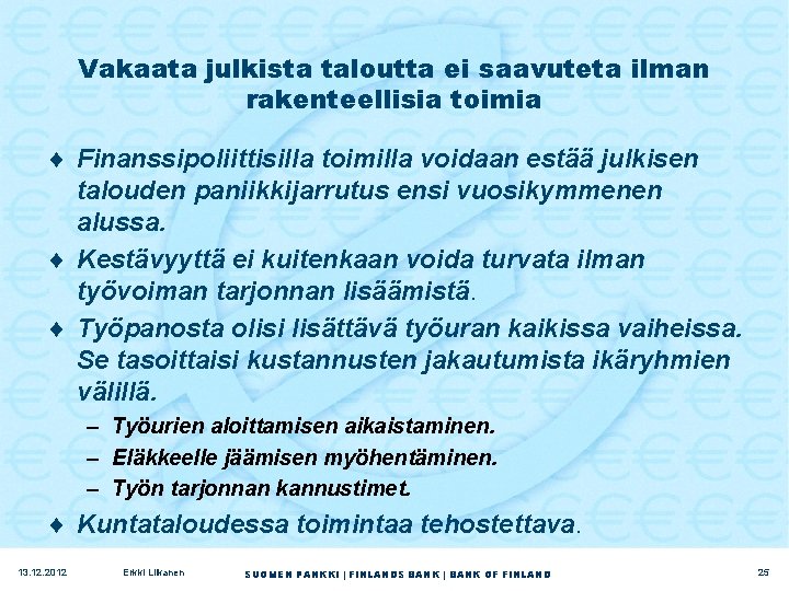 Vakaata julkista taloutta ei saavuteta ilman rakenteellisia toimia ¨ Finanssipoliittisilla toimilla voidaan estää julkisen