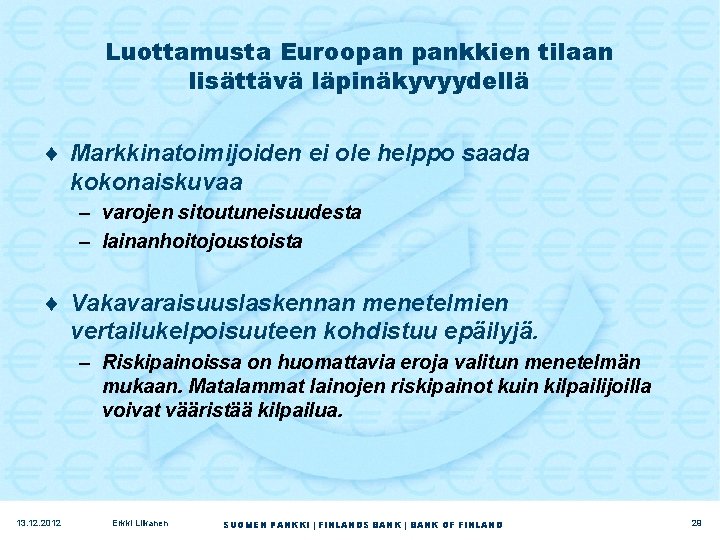 Luottamusta Euroopan pankkien tilaan lisättävä läpinäkyvyydellä ¨ Markkinatoimijoiden ei ole helppo saada kokonaiskuvaa –