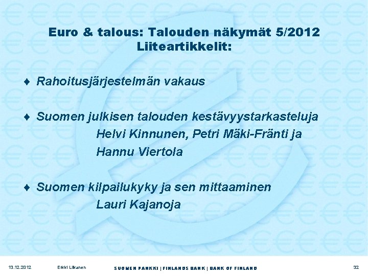 Euro & talous: Talouden näkymät 5/2012 Liiteartikkelit: ¨ Rahoitusjärjestelmän vakaus ¨ Suomen julkisen talouden
