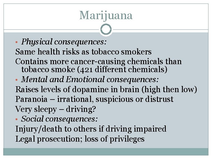 Marijuana • Physical consequences: Same health risks as tobacco smokers Contains more cancer-causing chemicals