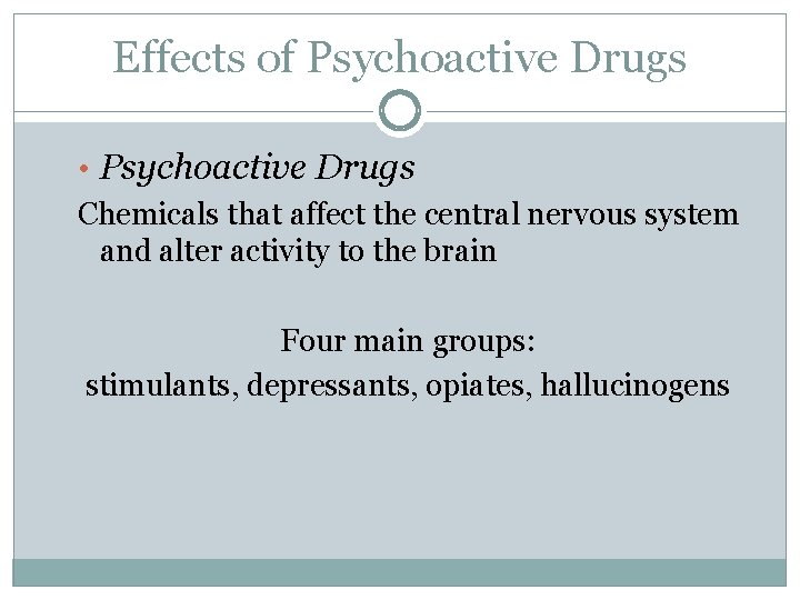Effects of Psychoactive Drugs • Psychoactive Drugs Chemicals that affect the central nervous system