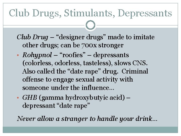 Club Drugs, Stimulants, Depressants Club Drug – “designer drugs” made to imitate other drugs;