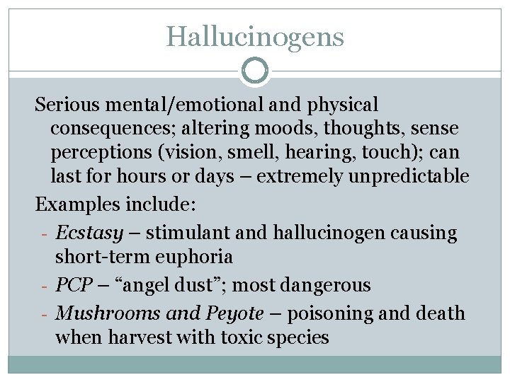 Hallucinogens Serious mental/emotional and physical consequences; altering moods, thoughts, sense perceptions (vision, smell, hearing,