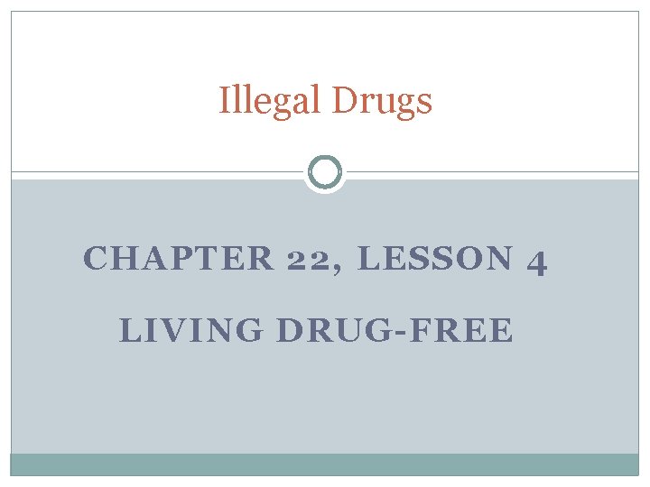 Illegal Drugs CHAPTER 22, LESSON 4 LIVING DRUG-FREE 