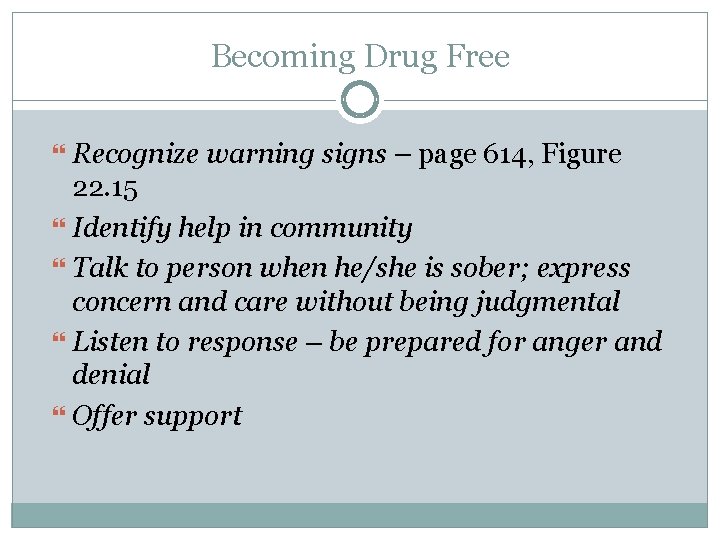 Becoming Drug Free Recognize warning signs – page 614, Figure 22. 15 Identify help