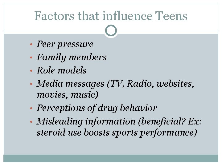 Factors that influence Teens • Peer pressure • Family members • Role models •