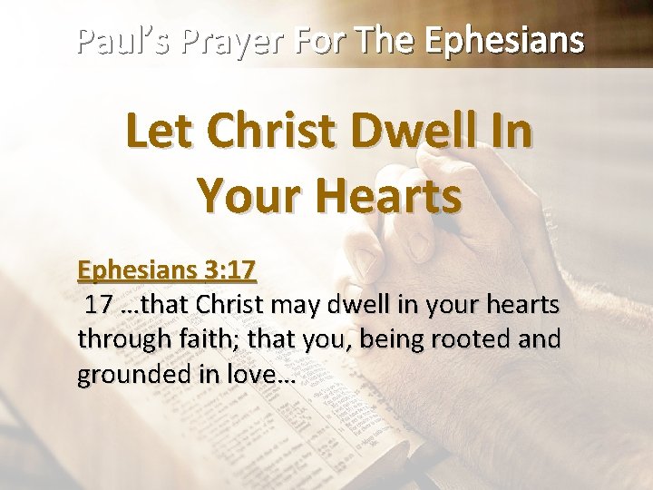 Paul’s Prayer For The Ephesians Let Christ Dwell In Your Hearts Ephesians 3: 17