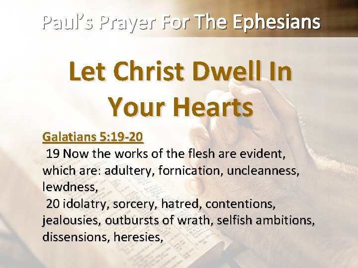 Paul’s Prayer For The Ephesians Let Christ Dwell In Your Hearts Galatians 5: 19