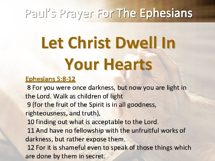 Paul’s Prayer For The Ephesians Let Christ Dwell In Your Hearts Ephesians 5: 8