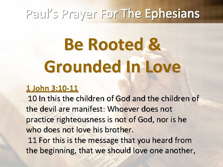 Paul’s Prayer For The Ephesians Be Rooted & Grounded In Love 1 John 3: