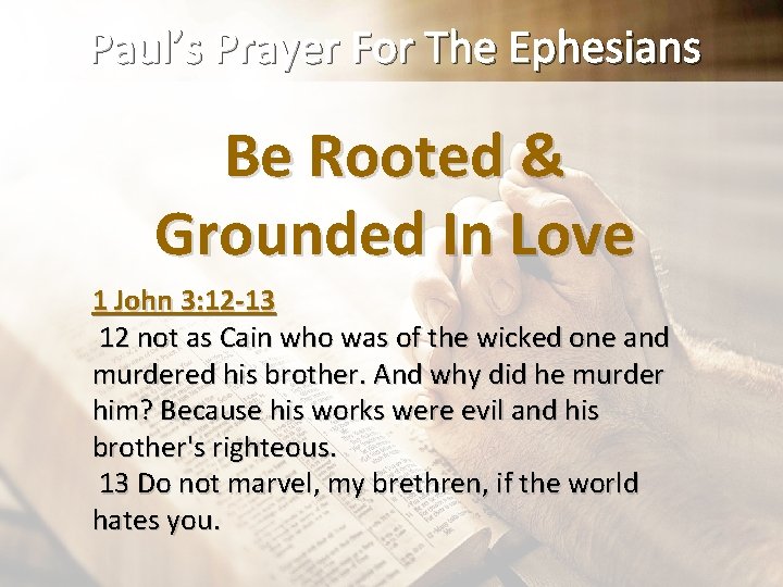 Paul’s Prayer For The Ephesians Be Rooted & Grounded In Love 1 John 3: