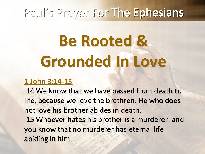 Paul’s Prayer For The Ephesians Be Rooted & Grounded In Love 1 John 3: