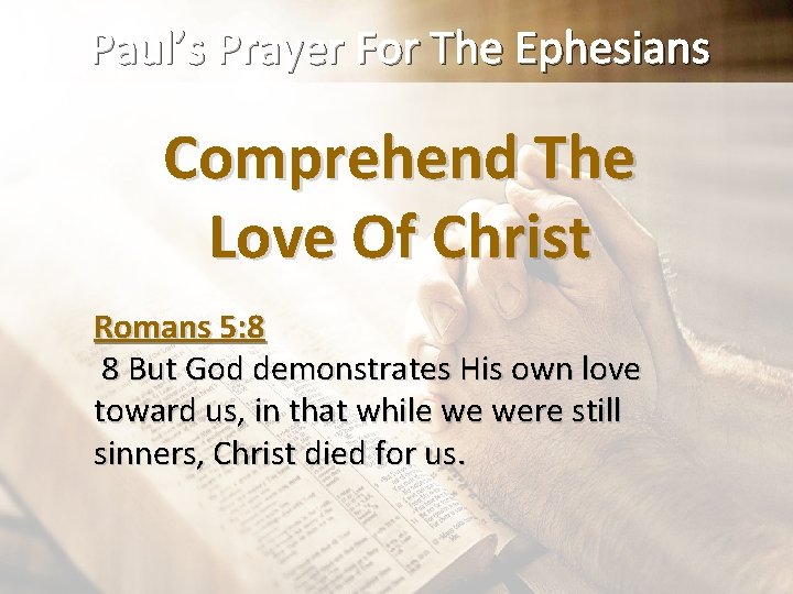 Paul’s Prayer For The Ephesians Comprehend The Love Of Christ Romans 5: 8 8