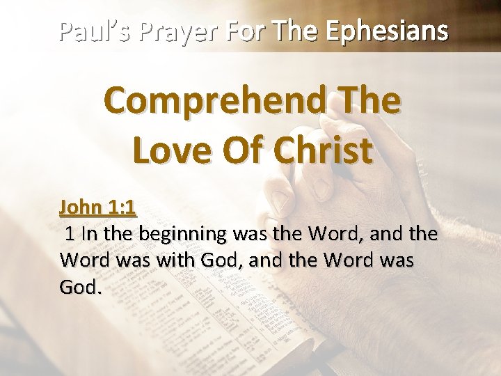 Paul’s Prayer For The Ephesians Comprehend The Love Of Christ John 1: 1 1