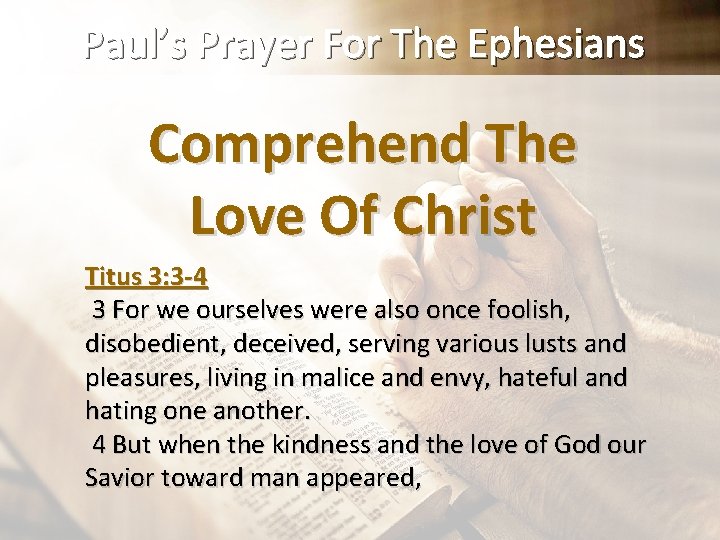 Paul’s Prayer For The Ephesians Comprehend The Love Of Christ Titus 3: 3 -4