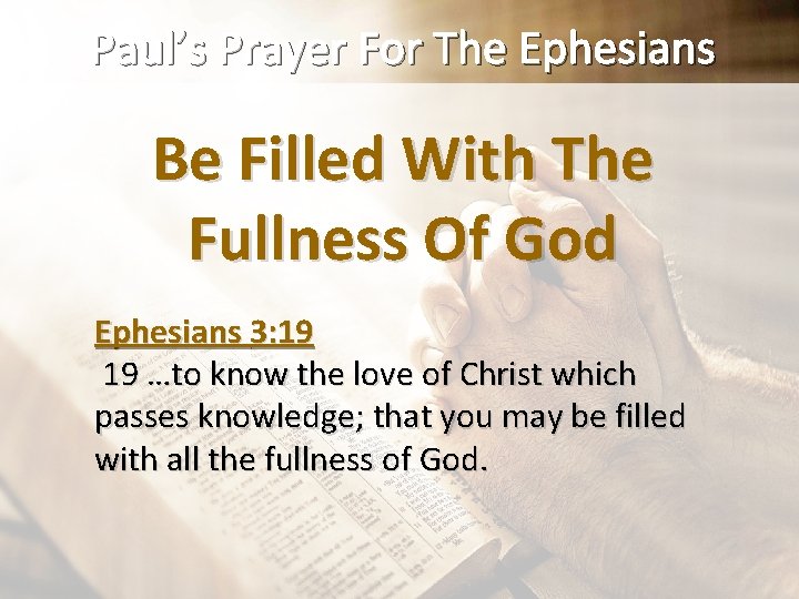 Paul’s Prayer For The Ephesians Be Filled With The Fullness Of God Ephesians 3: