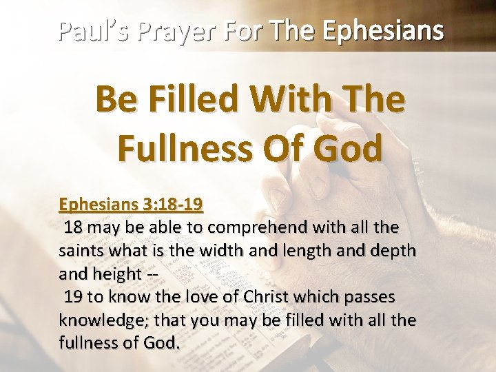 Paul’s Prayer For The Ephesians Be Filled With The Fullness Of God Ephesians 3: