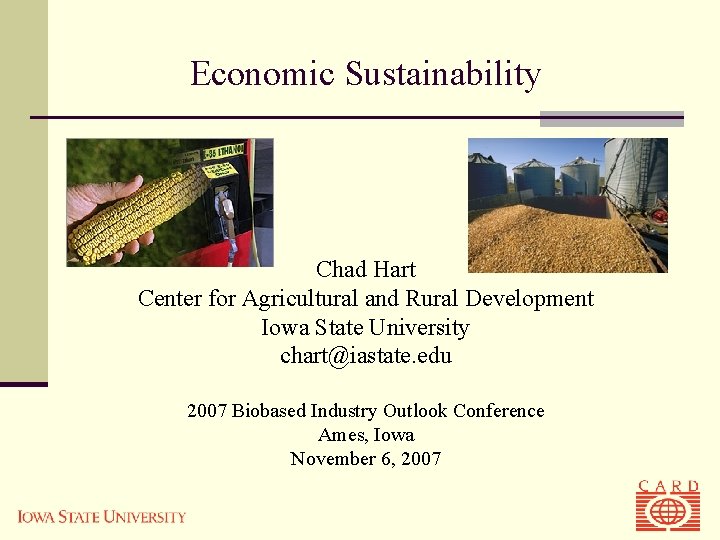 Economic Sustainability Chad Hart Center for Agricultural and Rural Development Iowa State University chart@iastate.