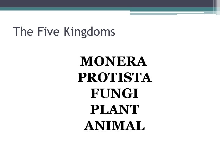 The Five Kingdoms MONERA PROTISTA FUNGI PLANT ANIMAL 