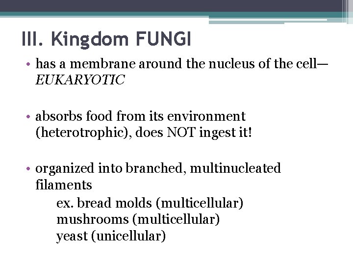 III. Kingdom FUNGI • has a membrane around the nucleus of the cell— EUKARYOTIC