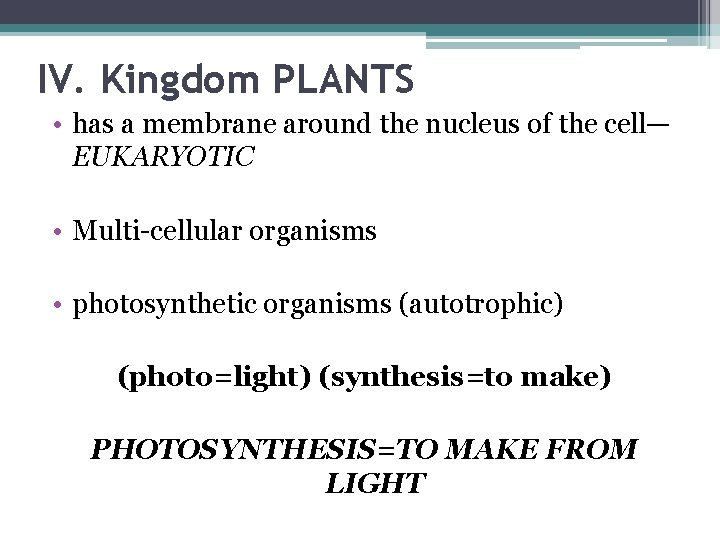 IV. Kingdom PLANTS • has a membrane around the nucleus of the cell— EUKARYOTIC