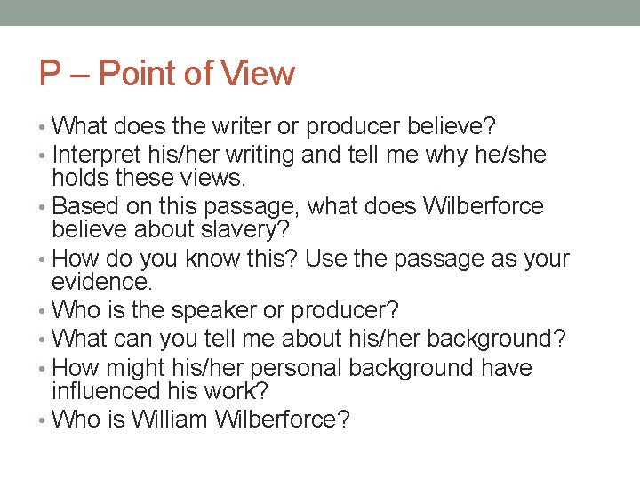 P – Point of View • What does the writer or producer believe? •