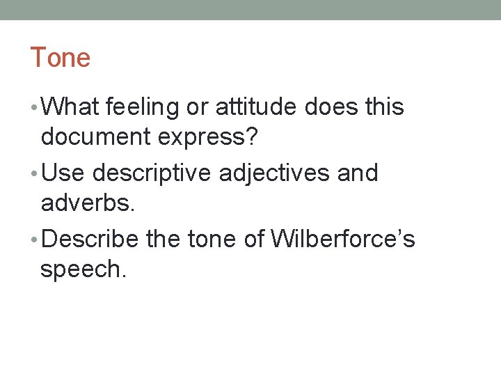 Tone • What feeling or attitude does this document express? • Use descriptive adjectives
