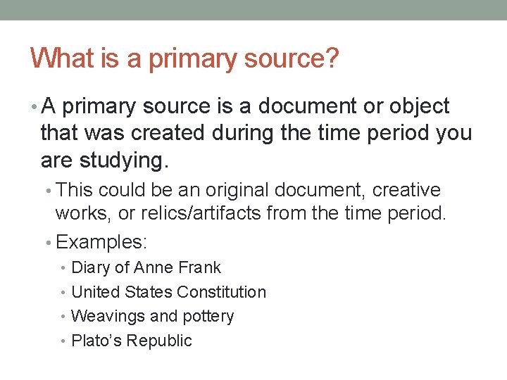What is a primary source? • A primary source is a document or object