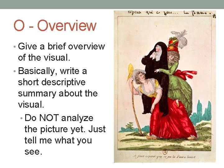 O - Overview • Give a brief overview of the visual. • Basically, write