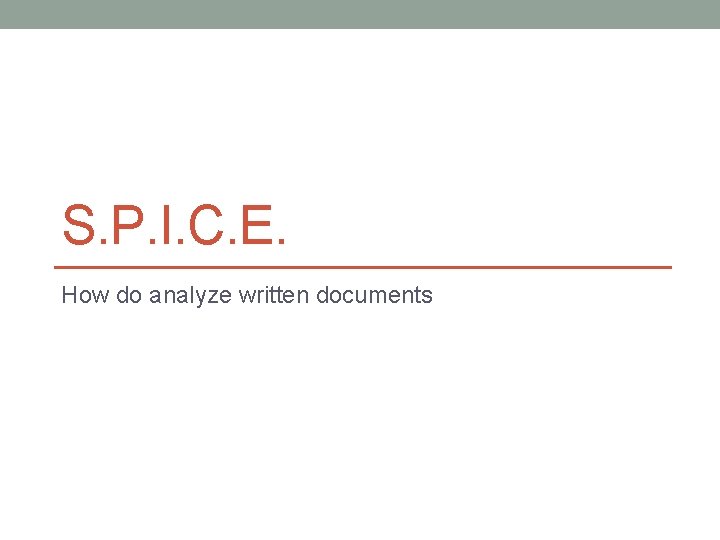 S. P. I. C. E. How do analyze written documents 