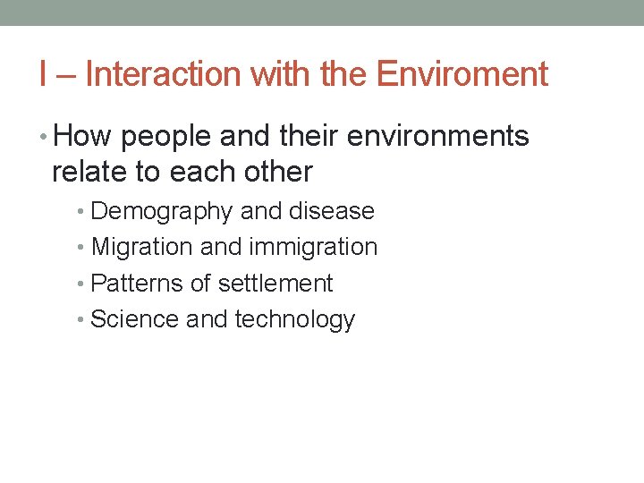 I – Interaction with the Enviroment • How people and their environments relate to