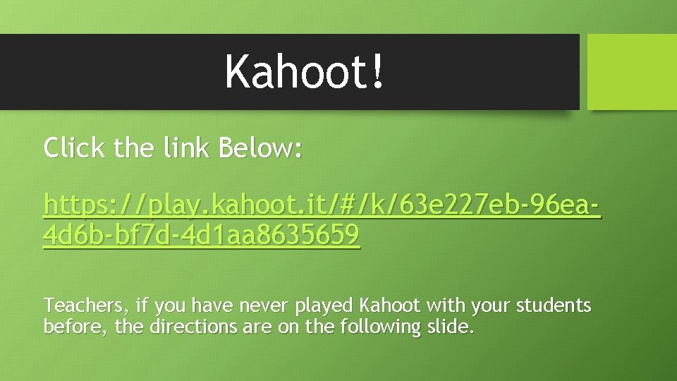 Kahoot! Click the link Below: https: //play. kahoot. it/#/k/63 e 227 eb-96 ea 4