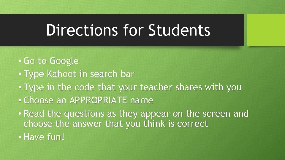 Directions for Students • Go to Google • Type Kahoot in search bar •