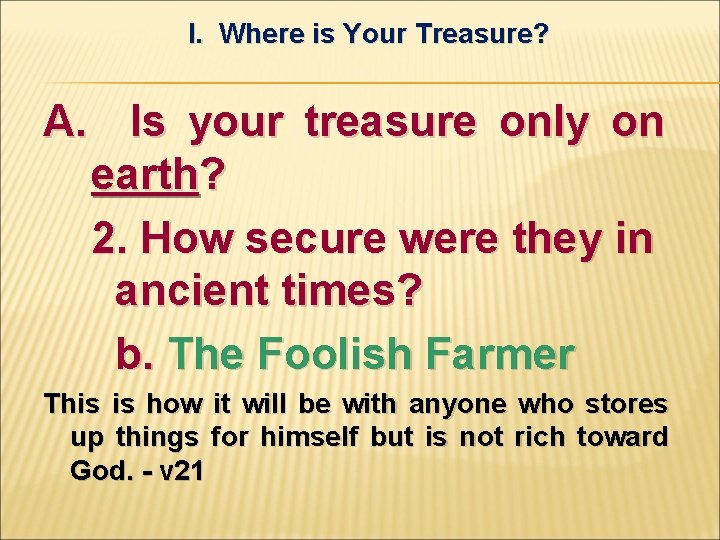 I. Where is Your Treasure? A. Is your treasure only on earth? 2. How