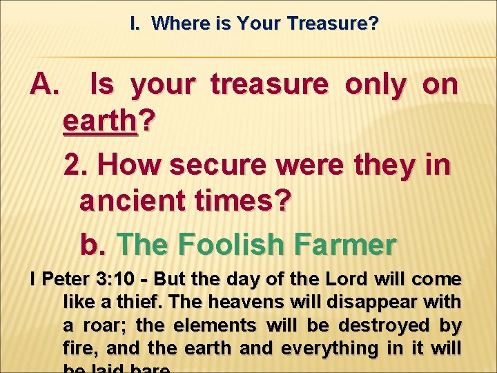 I. Where is Your Treasure? A. Is your treasure only on earth? 2. How