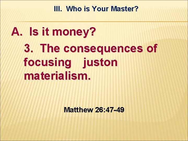 III. Who is Your Master? A. Is it money? 3. The consequences of focusing